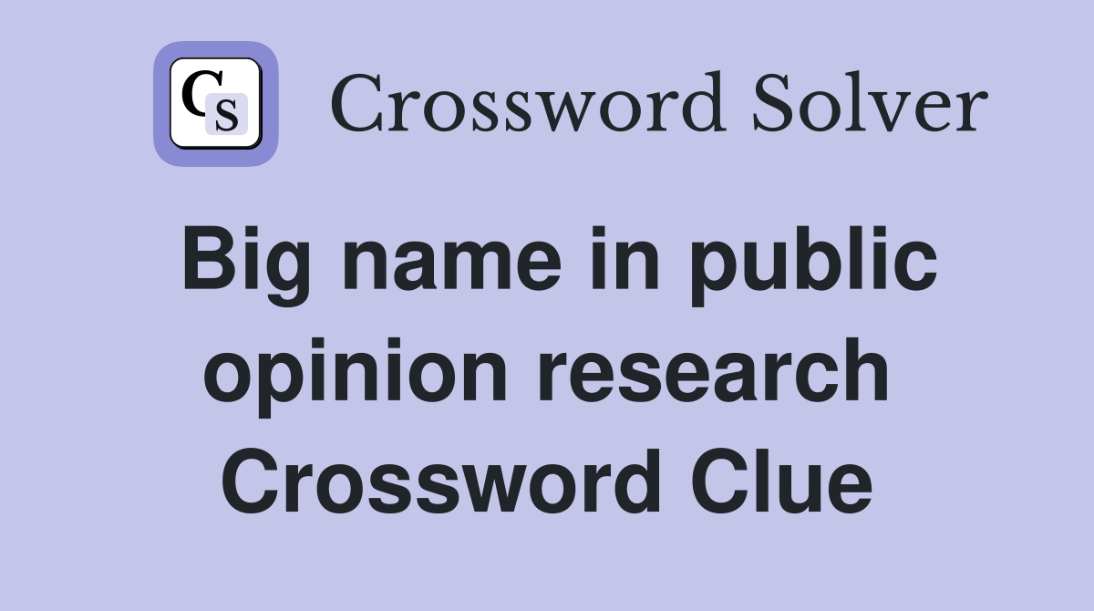 Big name in public opinion research Crossword Clue Answers